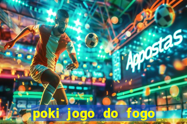 poki jogo do fogo e agua